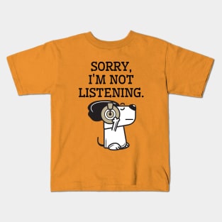 Sorry, I'm not listening. Kids T-Shirt